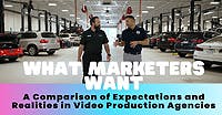 What Marketers Want: A Comparison of Expectations and Realities in Video Production Agencies