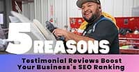 How Testimonial Reviews Boost Your Business's SEO Ranking