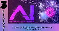 Three Reasons Why AI Will Never Be Able to Replace in Video Marketing