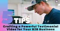 Crafting a Powerful Testimonial Video for Your B2B Business